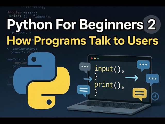 Python For Beginners 2: How Programs Talk to Users