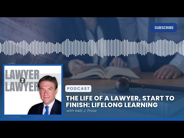 The Life of a Lawyer, Start to Finish: Lifelong Learning