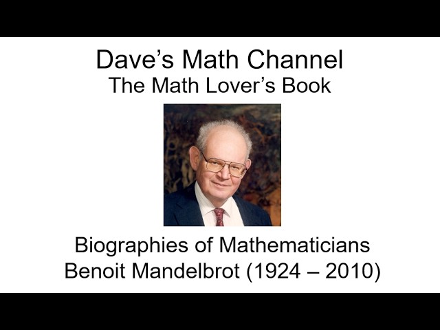 The Math Lover's Book, Biographies of Mathematicians: Benoit Mandelbrot (1924 - 2010)