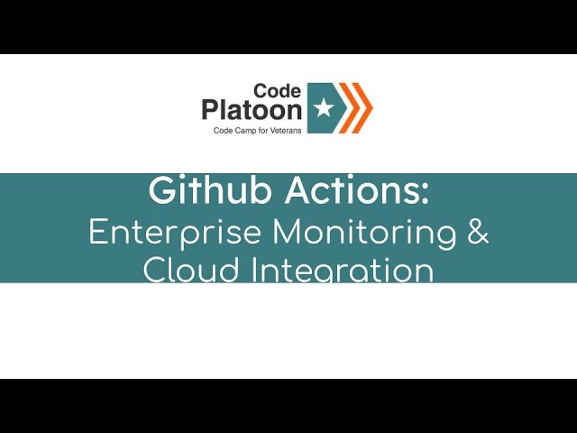 W11D4pm: Github Actions:Enterprise Monitoring & Cloud Integration