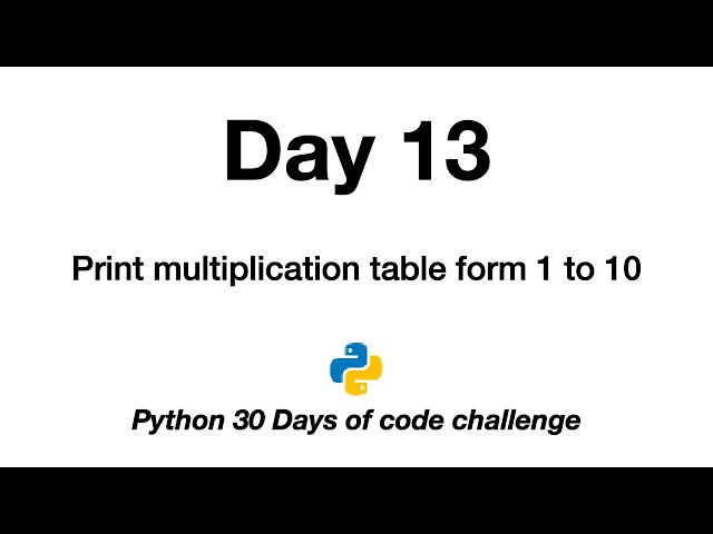 Day 13 | Python 30 Days of Code Challenge | multiplication | table | 1 to 10 | print |
