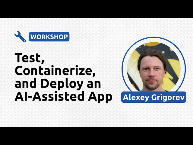 Test, Containerize, and Deploy an AI-Assisted App - Alexey Grigorev