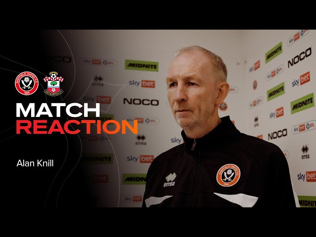 Alan Knill | Sheffield United 1-2 Southampton | Post Match Reaction