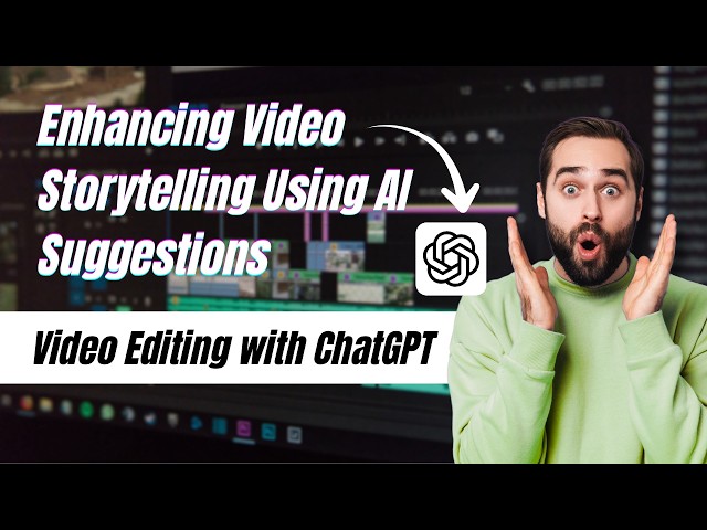Enhancing Video Storytelling Using AI Suggestions | Video Editing with ChatGPT