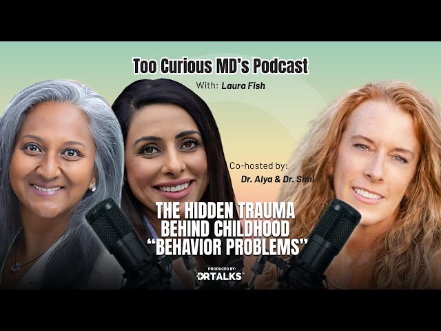The Hidden Trauma Behind Childhood “Behavior Problems” | Ep. 26 Laura Fish | Too Curious MDs
