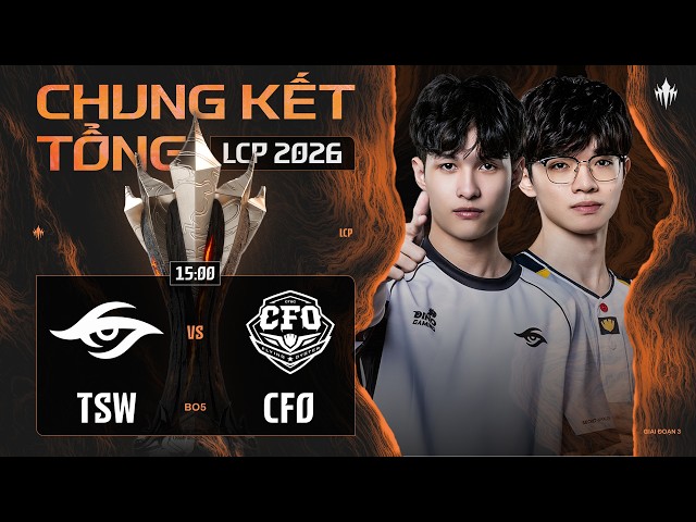 [VN] TSW vs CFO | Giai Đoạn 3 LCP 2026 - Chung Kết Tổng