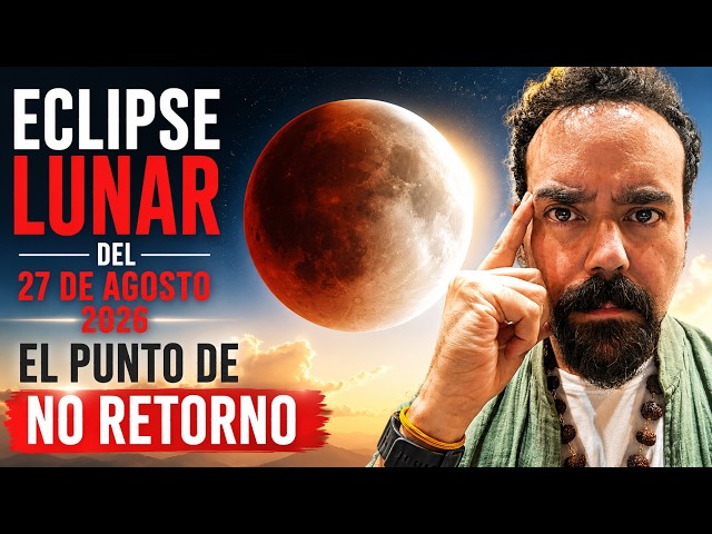 ECLIPSE LUNAR DEL 27 DE AGOSTO 2026 - EL PUNTO DE NO RETORNO