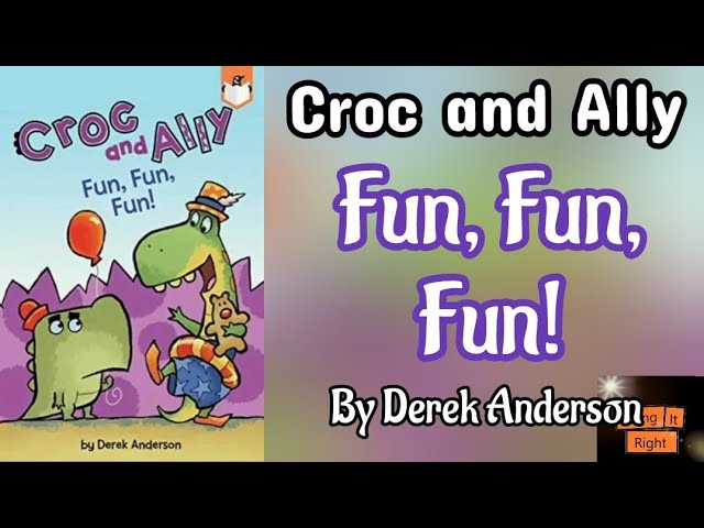 Croc and Ally: Fun, Fun, Fun! by Derek Anderson. || Read Aloud Book.|| Doing It Right.