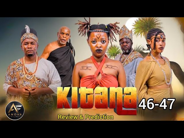KITANA [ Ep 46 - 47 ] Traditional Movie ❣️❣️ FINAL REVIEW & PREDICTION | BASED ON Ep 45