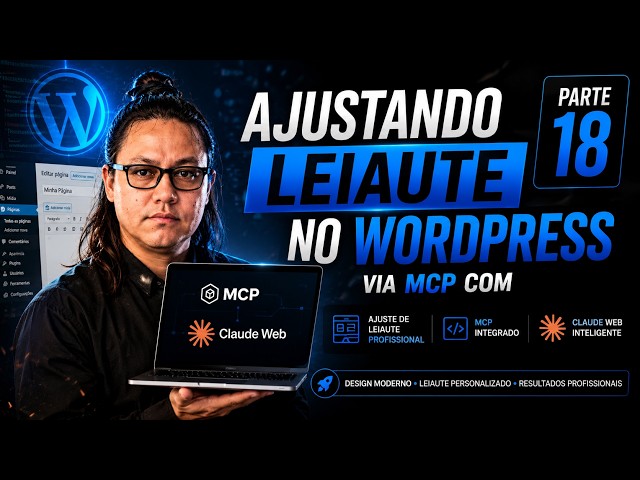 Como Criar e Ajustar Layout no WordPress usando Claude Code e MCP Max | Parte 18