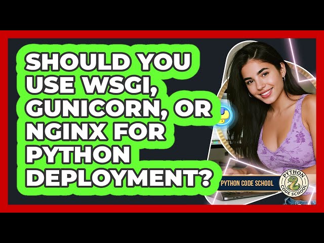 Should You Use WSGI, Gunicorn, Or Nginx For Python Deployment? - Python Code School
