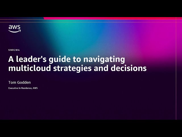 AWS re:Invent 2025 - A leader's guide to navigating multicloud strategies and decisions (SNR204)