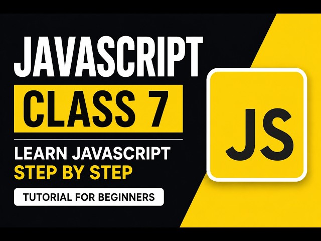 JavaScript Class 7 | Learn JavaScript Step by Step | JavaScript Tutorial for Beginners