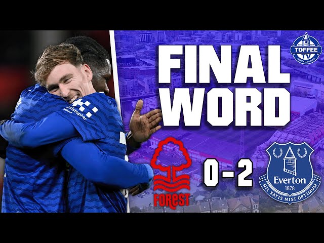 Nottingham Forest 0-2 Everton | The Final Word