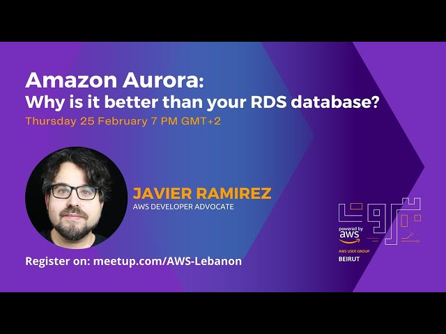 AWS UG Beirut Meetup #16 Webinar: Amazon Aurora Special with Javier Ramirez