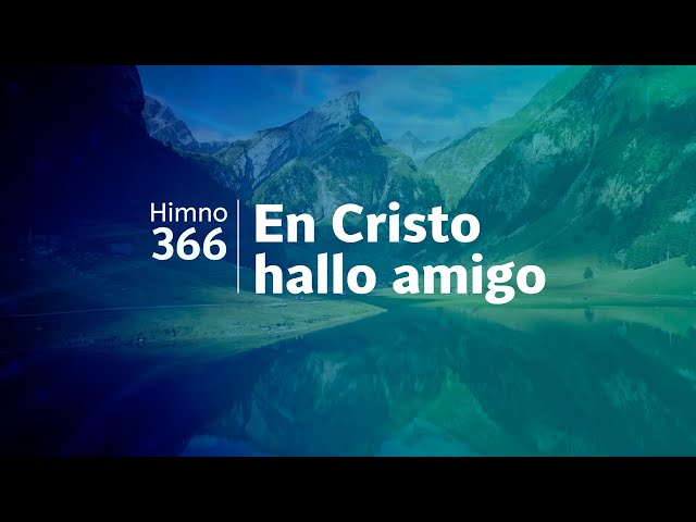 Himno Adventista 366 - En Cristo hallo amigo