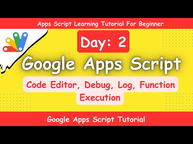 Google Apps Script || Discuss About Code Editor, Log, Debug, Function And Write Apps Script