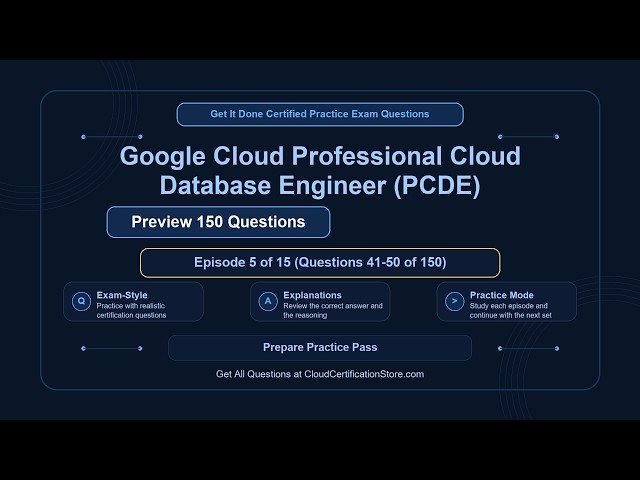 Google Cloud Professional Cloud Database Engineer (PCDE) | Exam Q&A | Episode 5 (Q41-50)