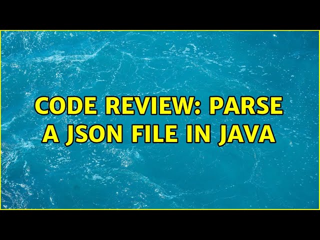 Code Review: Parse a JSON file in Java (2 Solutions!!)