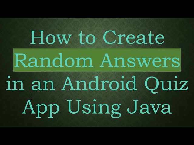 How to Create Random Answers in an Android Quiz App Using Java