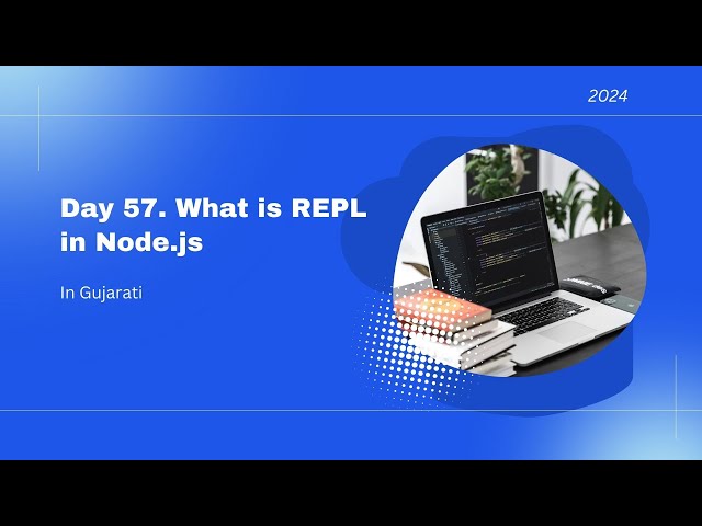 Day 57   What is REPL in Node