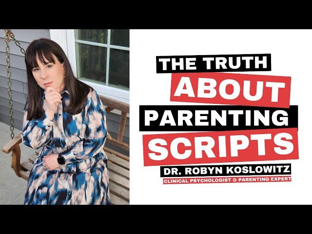 The Truth About Parenting Scripts- Dr. Robyn Koslowitz