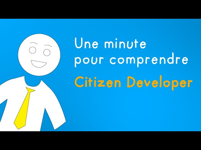 Une minute pour comprendre - Citizen Developer