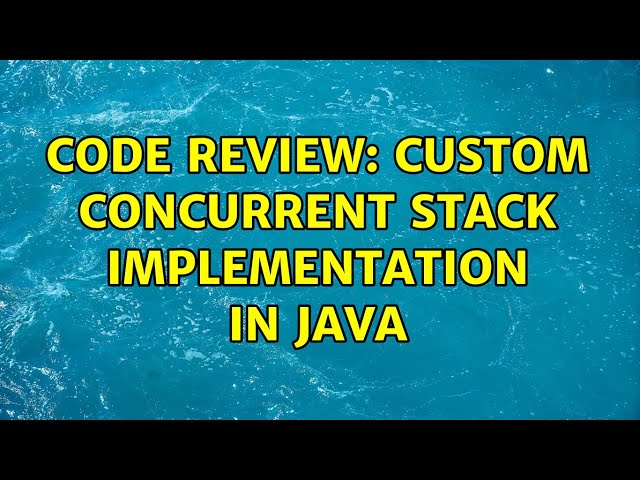 Code Review: Custom concurrent stack implementation in Java (2 Solutions!!)