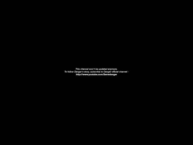 To follow Danger's story, subscribe to Danger official channel : http://www.youtube.com/2emedanger