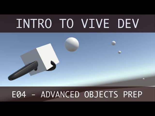 Advanced Objects Preparation - How To Make Games For The HTC Vive In Unity with C# (E04)