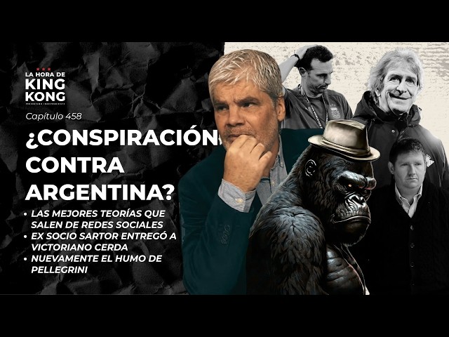 The Argentina conspiracy! Back to Chilean soccer - The King Kong Hour - Ep. 458