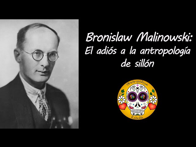 Bronislaw Malinowski: Farewell to armchair anthropology