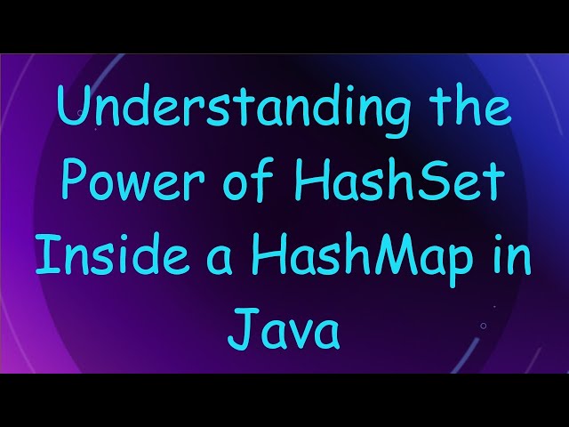 Understanding the Power of HashSet Inside a HashMap in Java