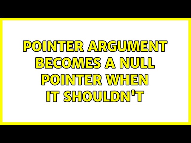 pointer argument becomes a null pointer when it shouldn't