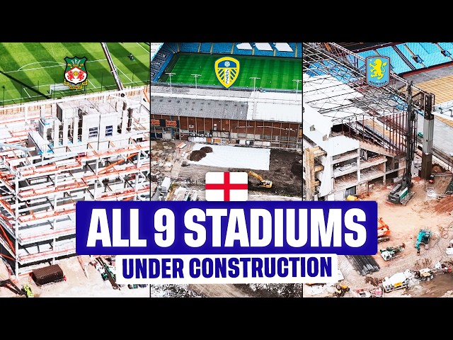 ALL 9 English STADIUMS Being Built RIGHT NOW