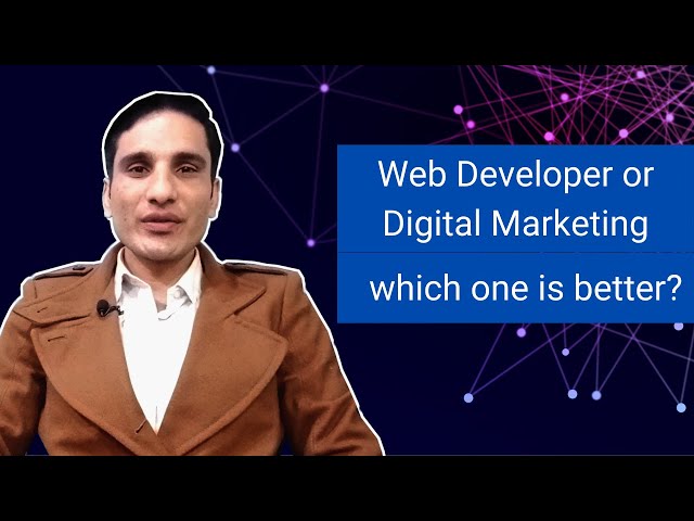 Web developer or Digital Marketing which one is better? | Zaheer Ahmed