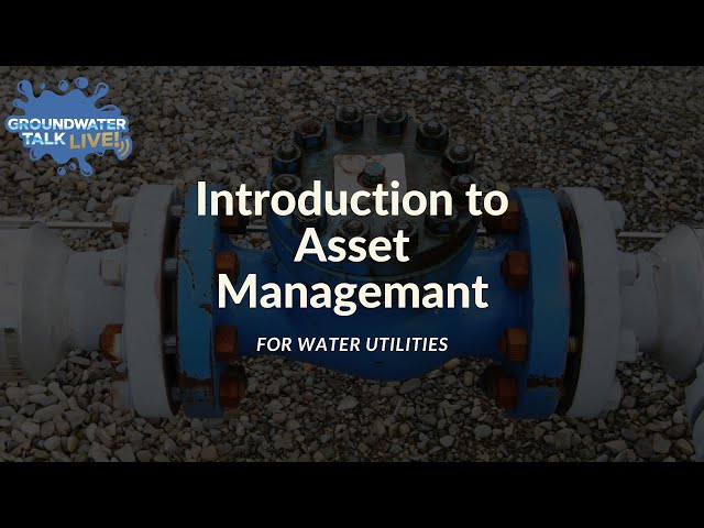 Introduction to Asset Management for Water Utilities on Groundwater Talk Live!