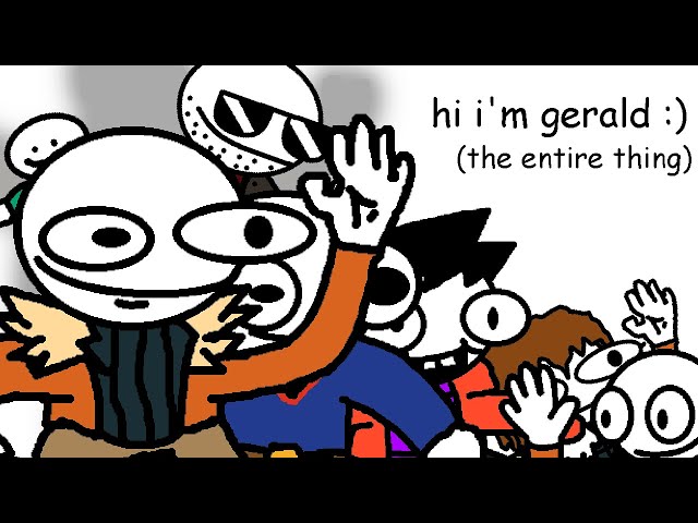 hi i'm gerald :) (the entire thing)
