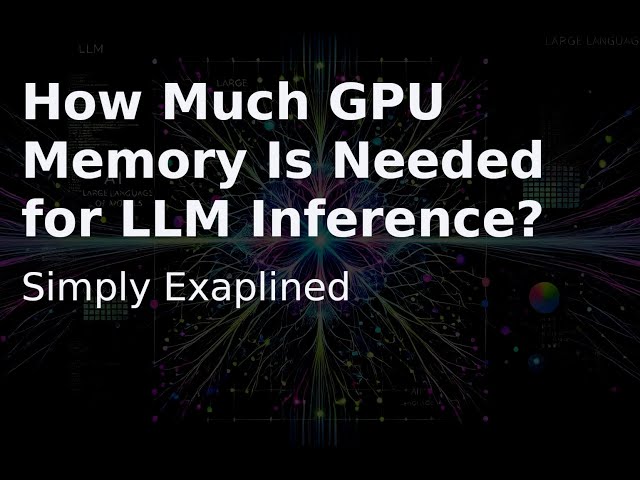 How Much GPU Memory is Needed for LLM Inference?