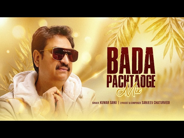 Bada Pachtaoge Mix (Official Music Video) | Kumar Sanu | Sanjeev Chaturvedi