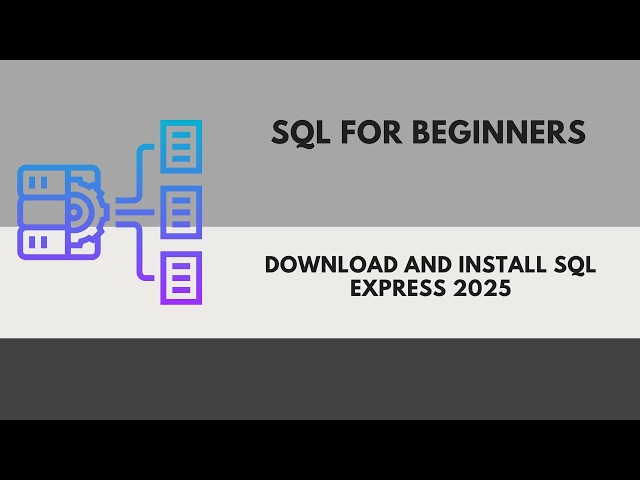 How to Download & Install SQL Server Express 2025 (Step-by-Step)