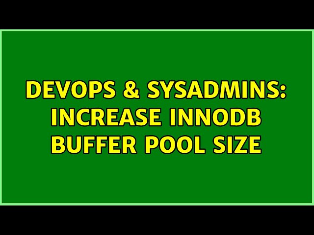 DevOps & SysAdmins: Increase InnoDB buffer pool size (4 Solutions!!)