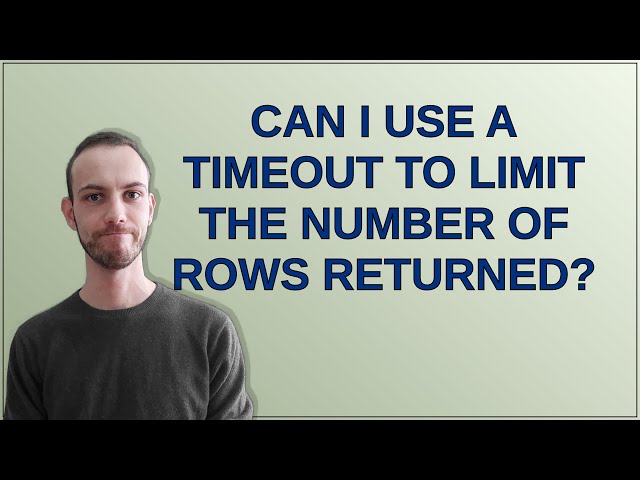 Can I use a timeout to limit the number of rows returned?