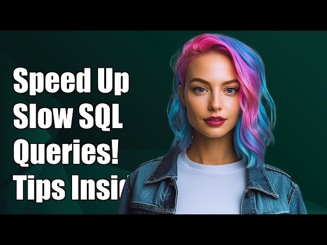 How to Speed Up Slow SQL Queries: Performance Optimization Tips