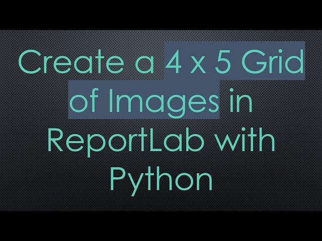 Create a 4 x 5 Grid of Images in ReportLab with Python