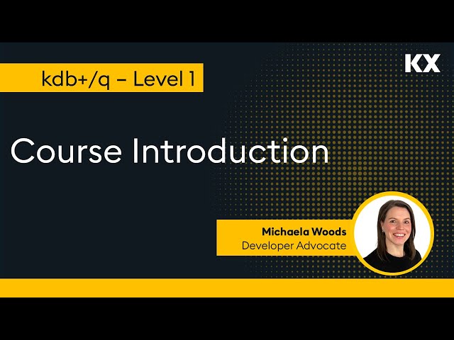 Intro to kdb | Workshop Intro & Overview