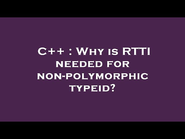 C++ : Why is RTTI needed for non-polymorphic typeid?