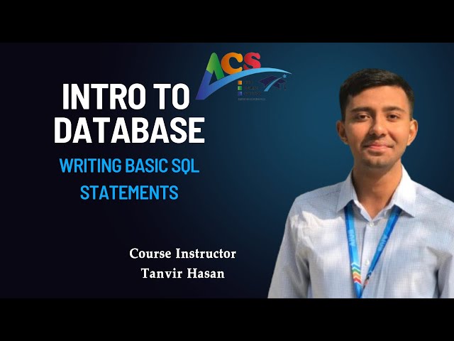 Introduction To Database I Writing Basic SQL Statements I Tanvir Hasan I I ACS I AIUB I