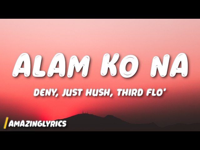 DENȲ - Alam Ko Na (Lyrics) feat. Just Hush, Third Flo’