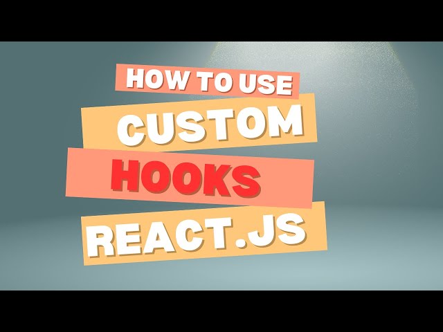 How to use Custom Hooks in React.js
